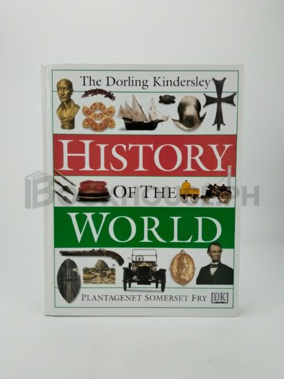 The Dorling Kindersley History Of The World by Plantagenet Somerset Fry