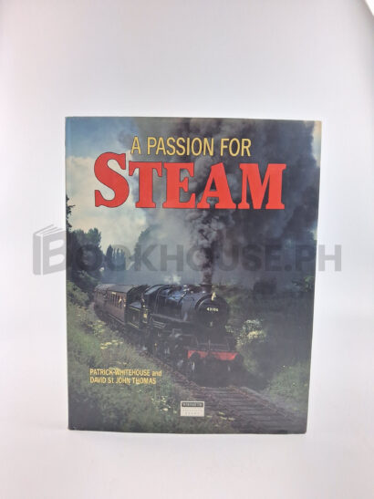 A Passion For Steam by Patrick Bruce Whitehouse, David St. John Thomas