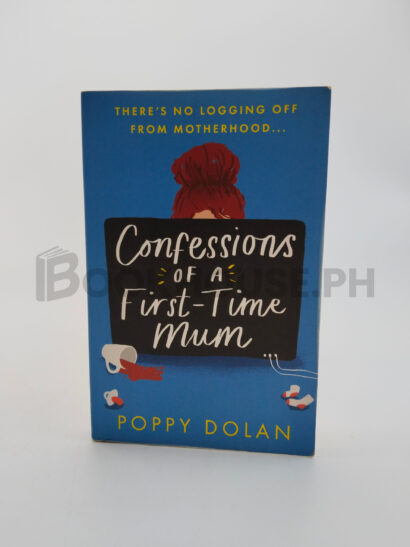 Confessions Of A First-time Mum by Poppy Dolan