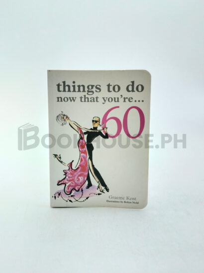 Things To Do Now That You're...60 by Graeme Kent