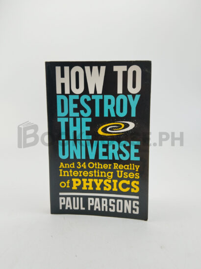 How To Destroy The Universe by Paul Parsons