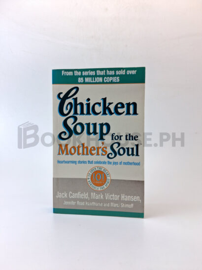 Chicken Soup For The Mothers Soul - 101 Stories To Open The Hearts And Reki by Jennifer Read Hawthorne