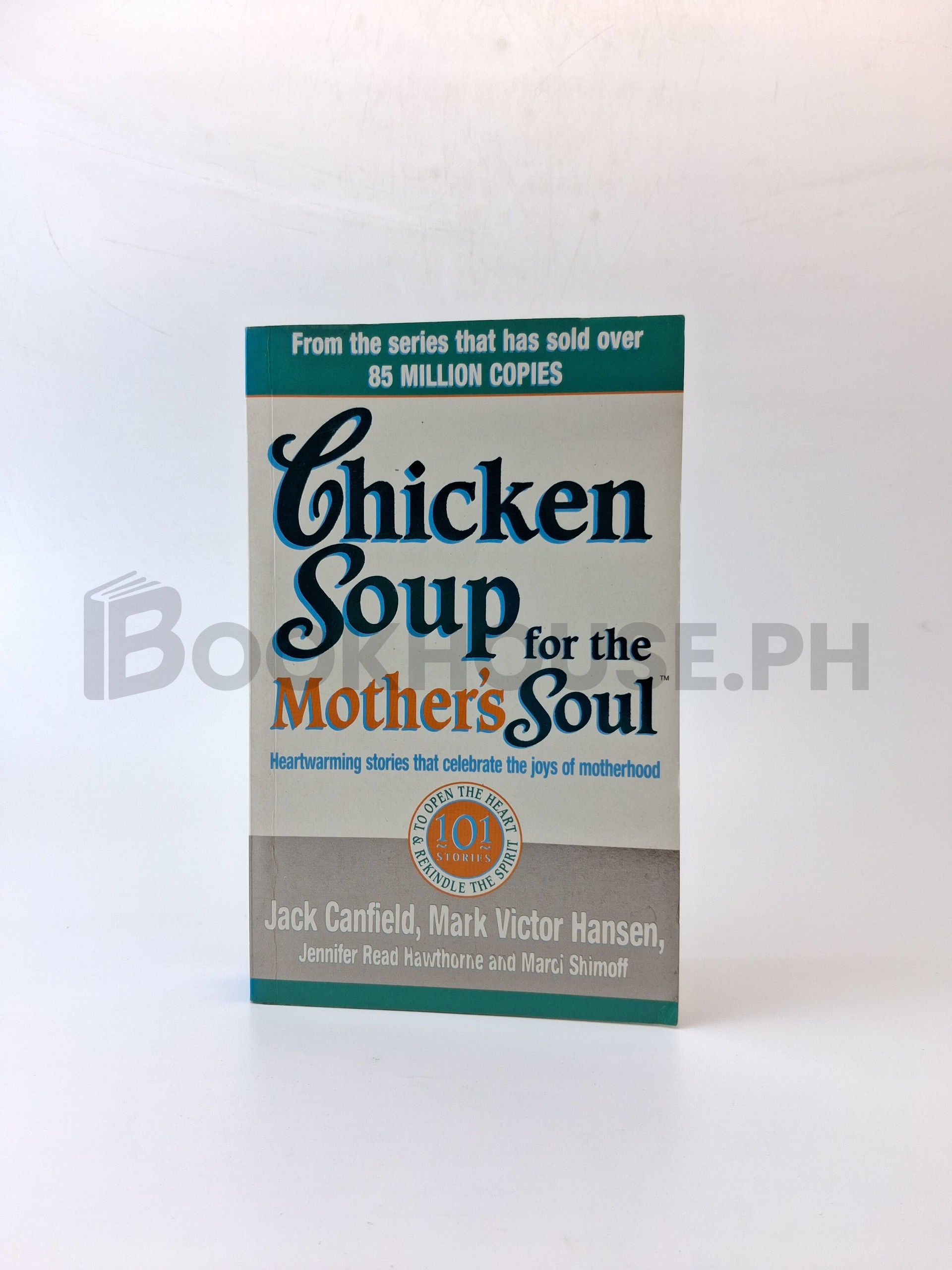 Chicken Soup For The Mothers Soul - 101 Stories To Open The Hearts And Reki by Jennifer Read Hawthorne