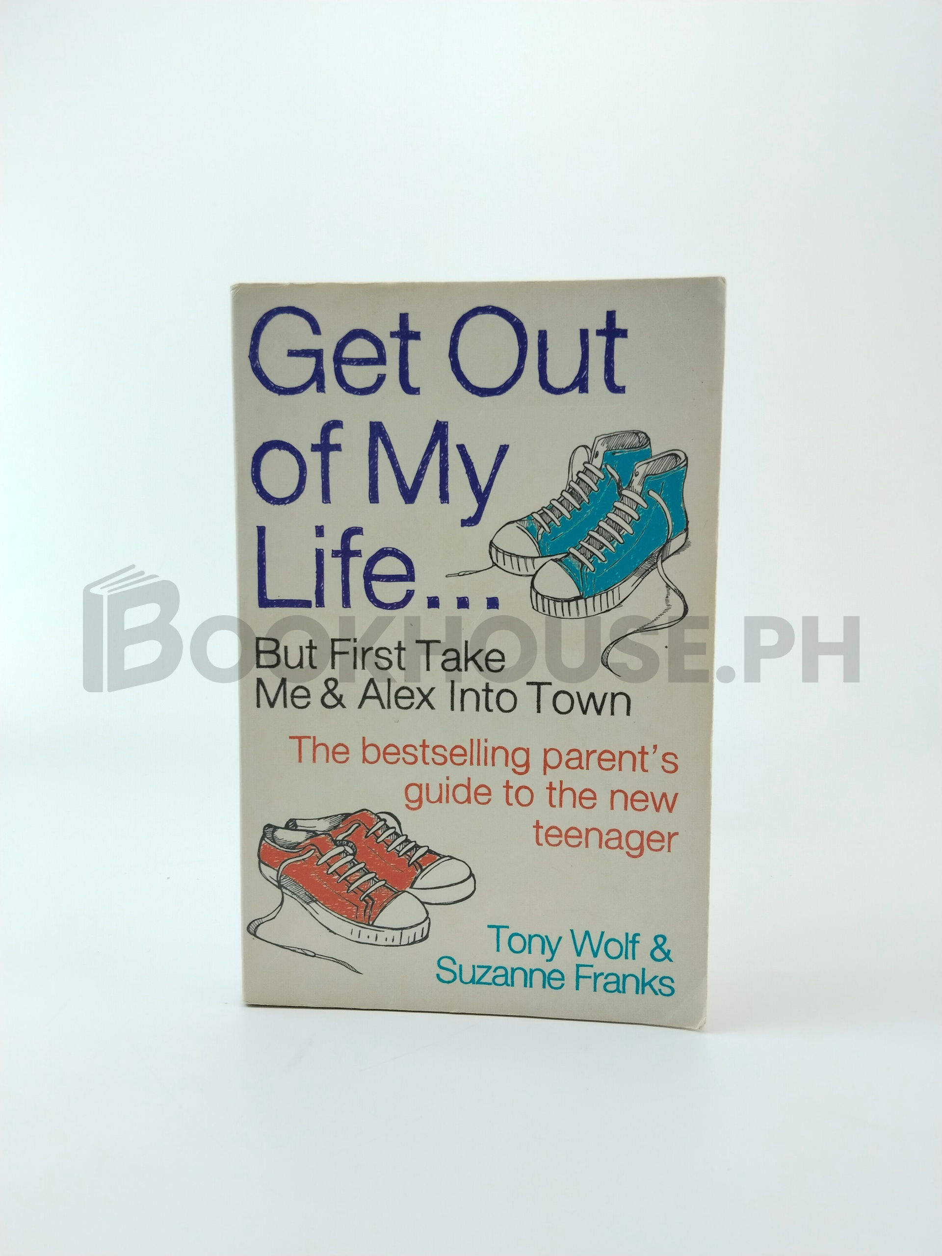 Get Out Of My Life by Anthony E. Wolf, Tony Wolf, Suzanne Franks