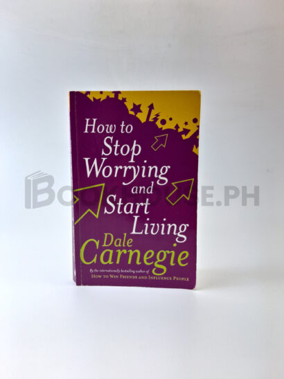 How To Stop Worrying And Start Living by Dale Carnegie