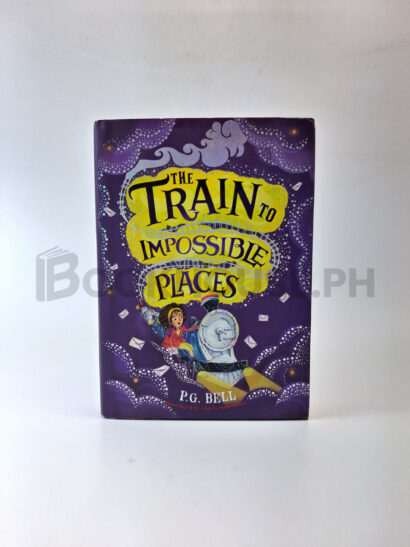 The Train To Impossible Places by P. G. Bell