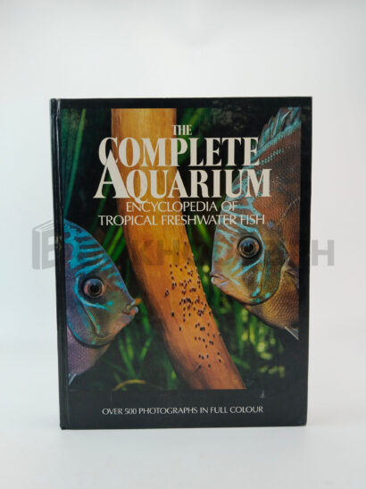 The Complete Aquarium Encyclopedia Of Tropical Freshwater Fish by J. D. Van Ramshorst