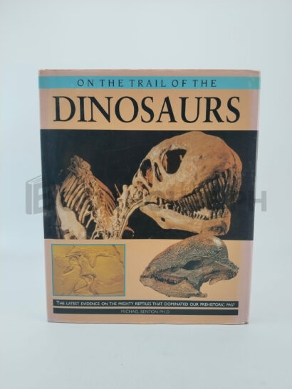 On The Trail Of The Dinosaurs by Michael J. Benton