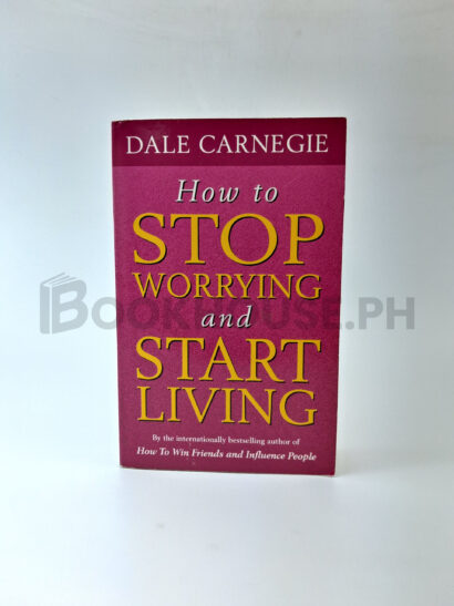 How To Stop Worrying And Start Living by Dale Carnegie